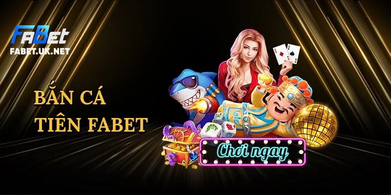 ban-ca-tien-fabet-1