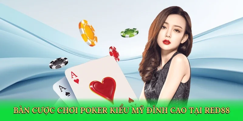 Bàn cược chơi poker kiểu Mỹ đỉnh cao tại RED88