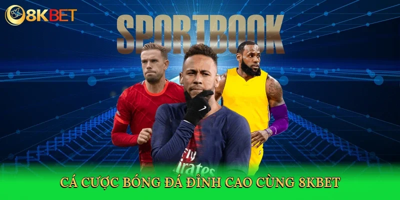 ca-cuoc-bong-da-dinh-cao-cung-8kbet-3