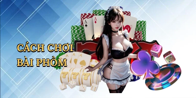 Cách chơi bài phỏm