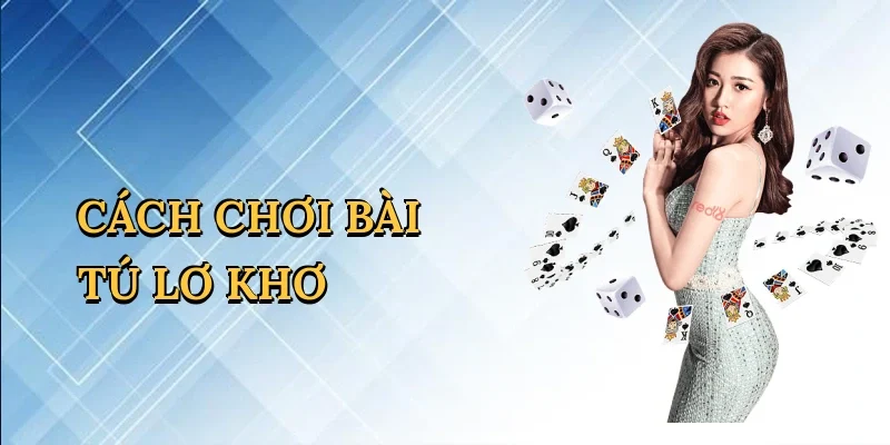 Cách chơi bài tú lơ khơ