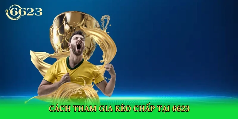cach-tham-gia-keo-chap-tai-6623-3