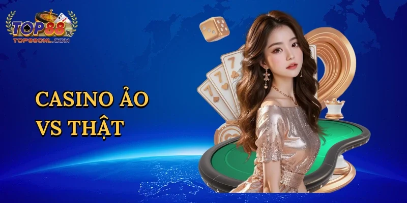 Casino ảo vs thật