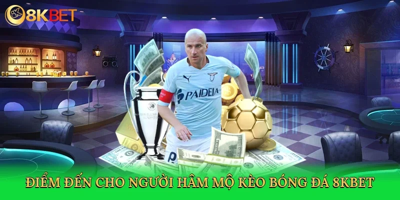 diem-den-cho-nguoi-ham-mo-keo-bong-da-8kbet-2