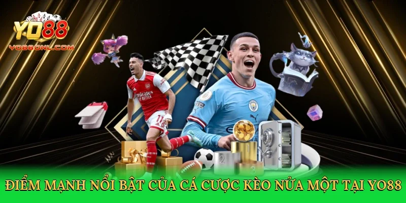 Điểm mạnh nổi bật của cá cược kèo nửa một tại Yo88