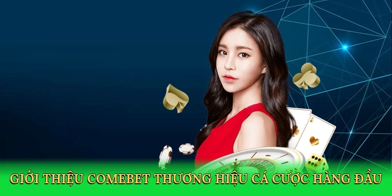 Giới thiệu Comebet thương hiệu cá cược hàng đầu