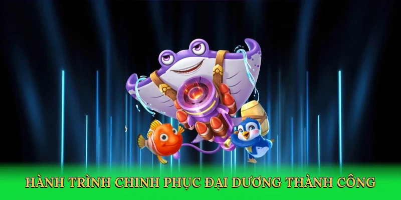 Hành trình chinh phục đại dương thành công