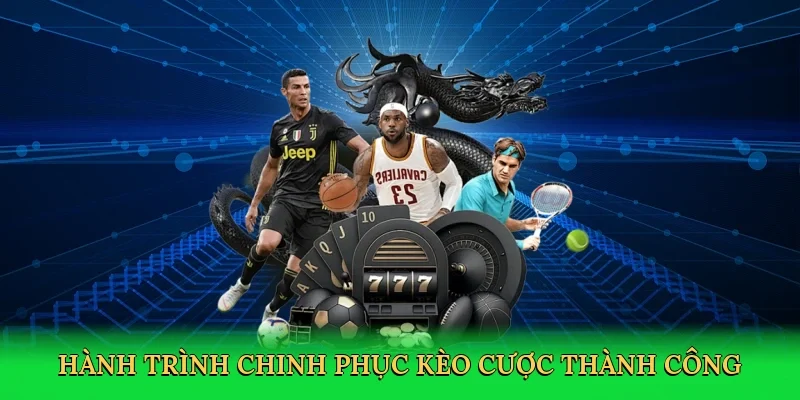 Hành trình chinh phục kèo cược thành công