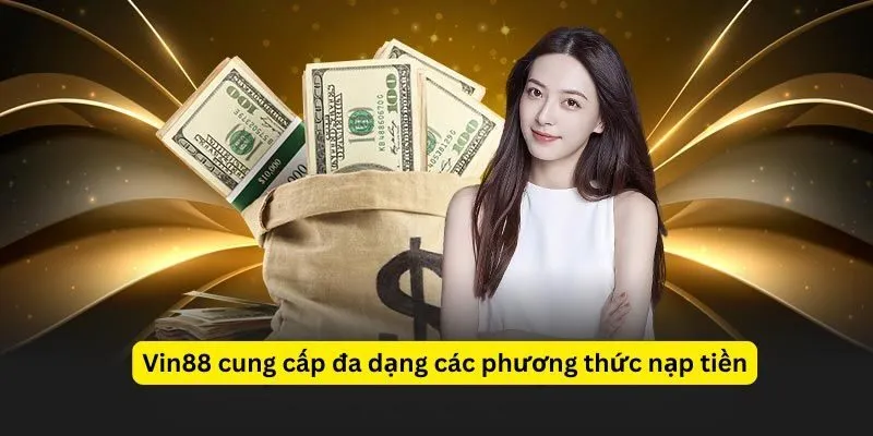 Các phương thức nạp tiền VIN88 hiện có