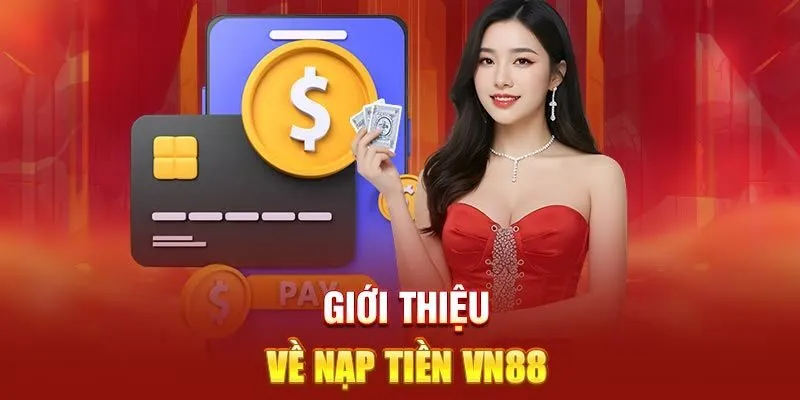 Nạp Tiền Vin88 Nhanh Gọn Và An Toàn Chỉ Trong Vài Bước