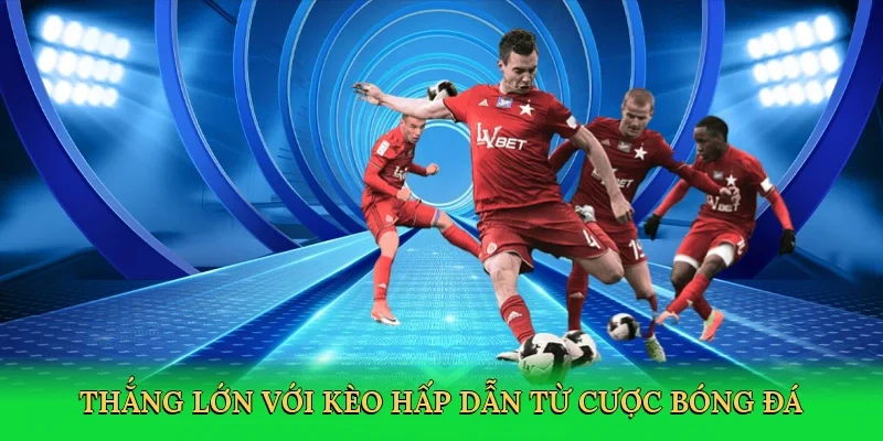 thang-lon-voi-keo-hap-dan-tu-cuoc-bong-da-3