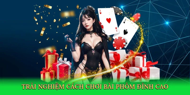 Trải nghiệm cách chơi bài phỏm đỉnh cao