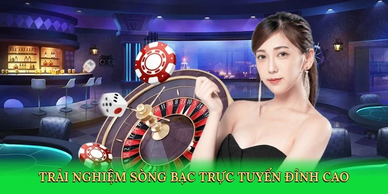 Trải nghiệm sòng bạc trực tuyến đỉnh cao