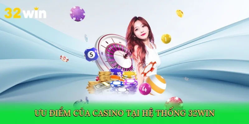 uu-diem-cua-casino-tai-he-thong-32win-3