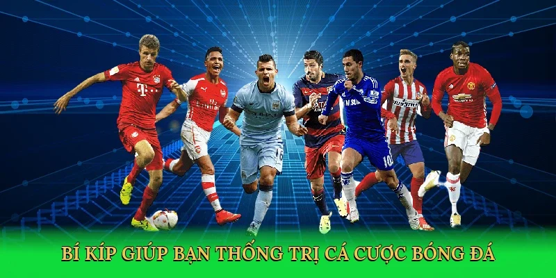 Bí kíp giúp bạn thống trị cá cược bóng đá