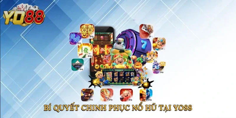 Bí quyết chinh phục nổ hũ tại Yo88