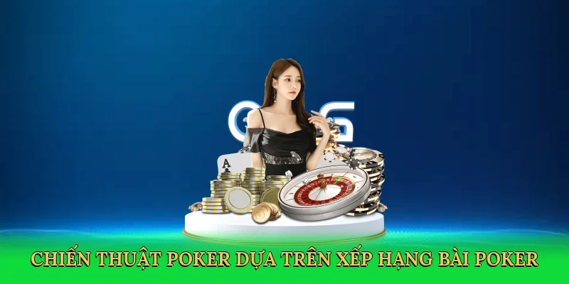 Chiến thuật poker dựa trên xếp hạng bài poker