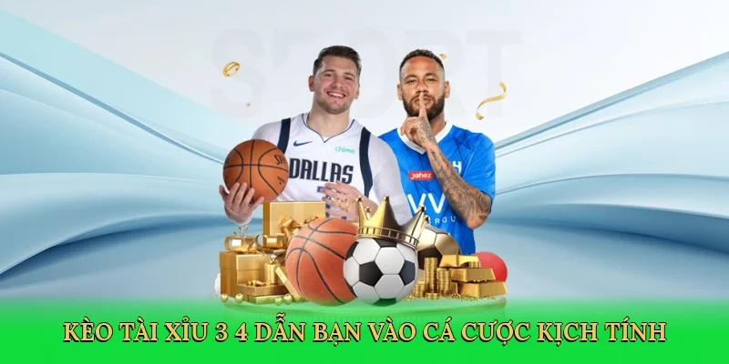 Kèo tài xỉu 3/4 dẫn bạn vào cá cược kịch tính