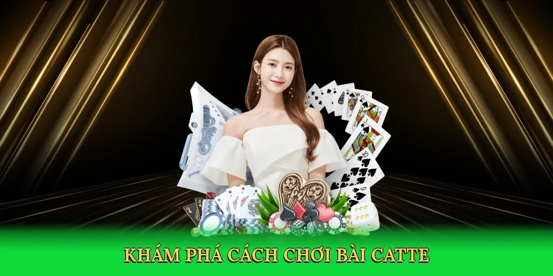 Khám phá cách chơi bài catte