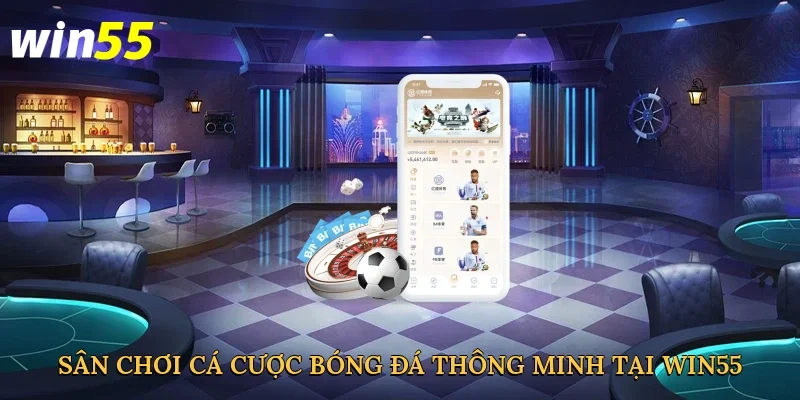 san-choi-ca-cuoc-bong-da-thong-minh-tai-win55-3
