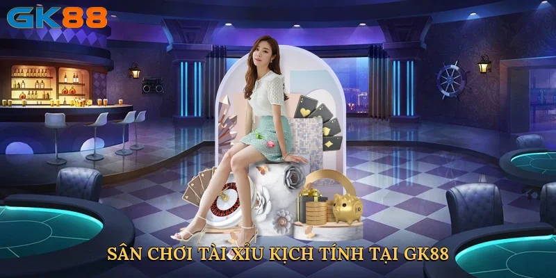 san-choi-tai-xiu-kich-tinh-tai-gk88-3