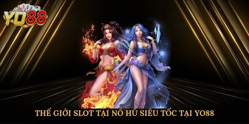 Thế giới slot tại nổ hũ siêu tốc tại Yo88