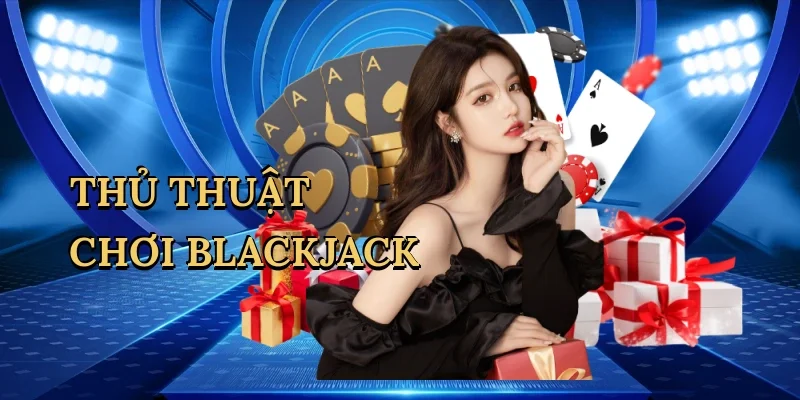 Thủ thuật chơi blackjack