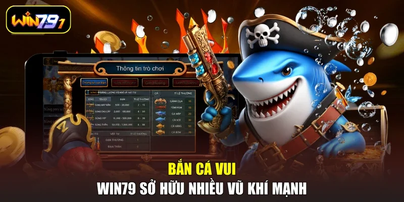 Bắn cá vui WIN79 sở hữu nhiều vũ khí mạnh