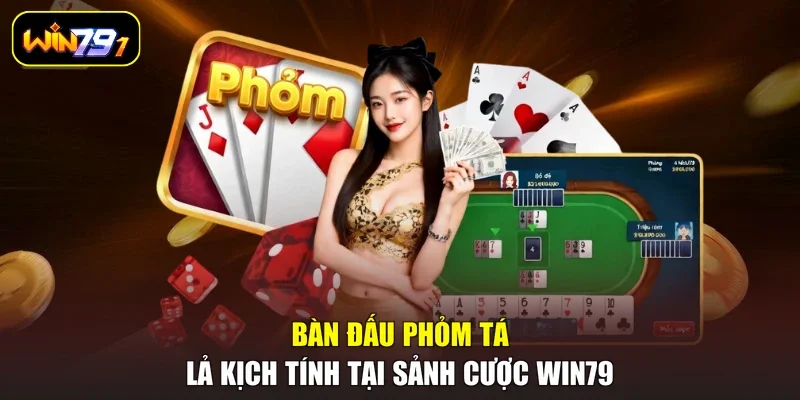 Bàn đấu phỏm tá lả kịch tính tại sảnh cược Win79
