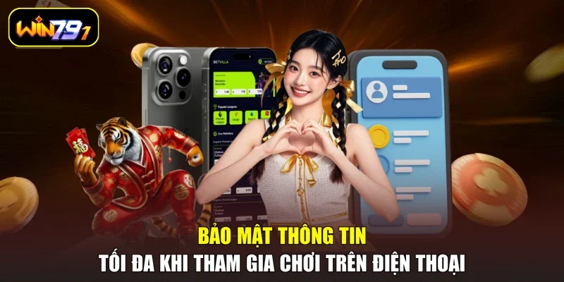Bảo mật thông tin tối đa khi tham gia chơi trên điện thoại