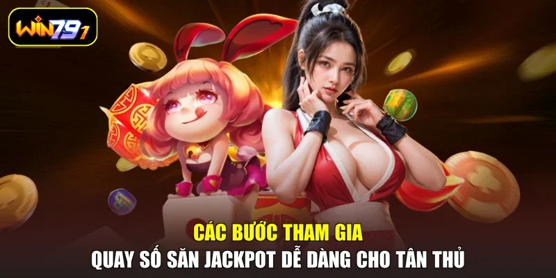Các bước tham gia quay số săn Jackpot dễ dàng cho tân thủ