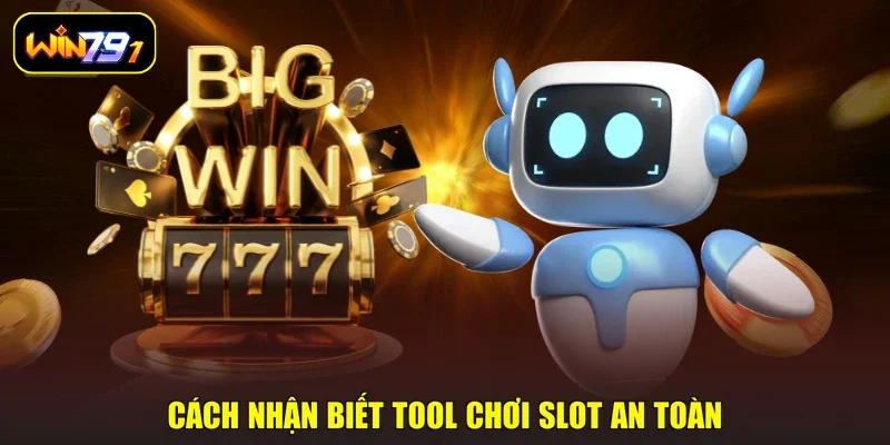 Cách nhận biết tool chơi slot an toàn