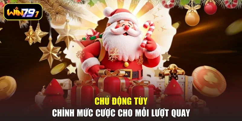 Chủ động tùy chỉnh mức cược cho mỗi lượt quay