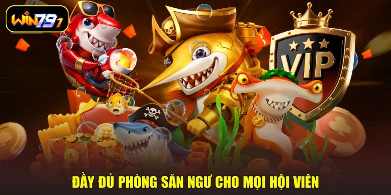 Đầy đủ phòng săn ngư cho mọi hội viên