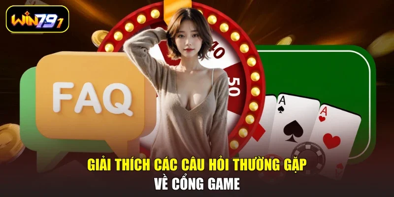 Giải thích các câu hỏi thường gặp về cổng game