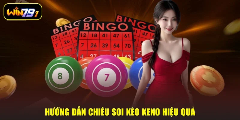 Hướng dẫn chiêu soi kèo Keno hiệu quả