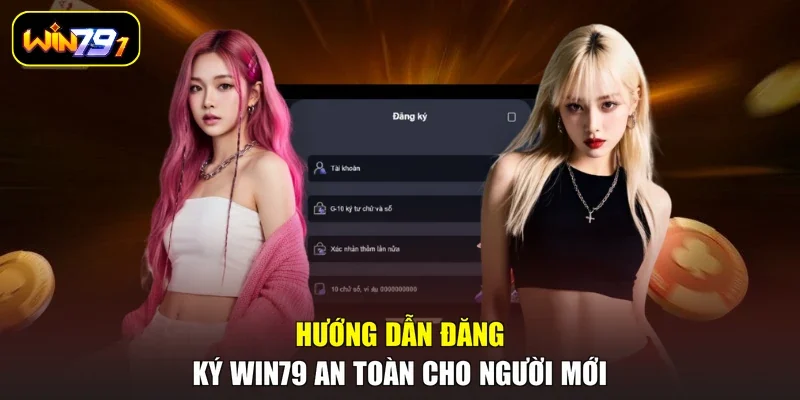 Hướng dẫn đăng ký Win79 an toàn cho người mới