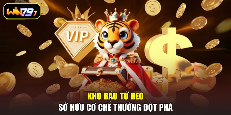 Kho Báu Tứ Reo sở hữu cơ chế thưởng đột phá
