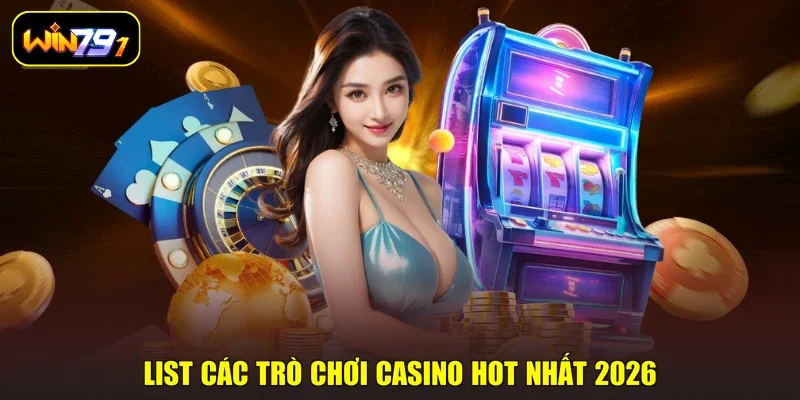 List các trò chơi casino hot nhất 2026