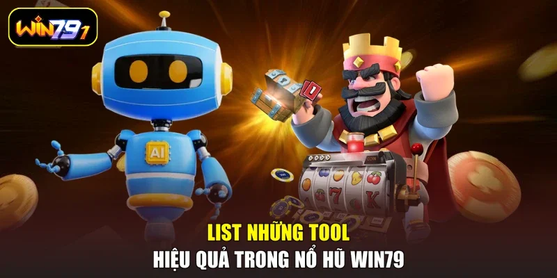List những tool hiệu quả trong nổ hũ Win79