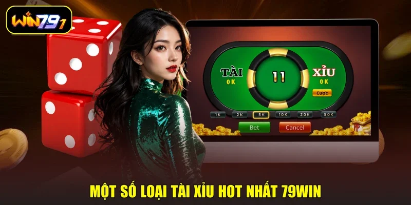 Một số loại Tài xỉu hot nhất 79WIN