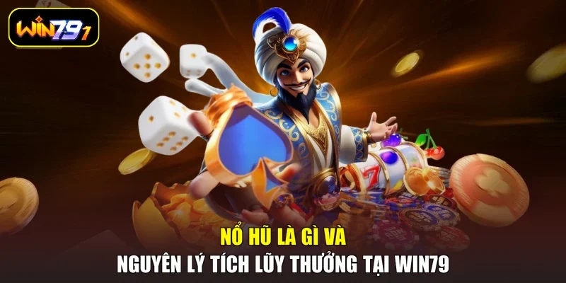 Nổ hũ là gì và nguyên lý tích lũy thưởng tại Win79