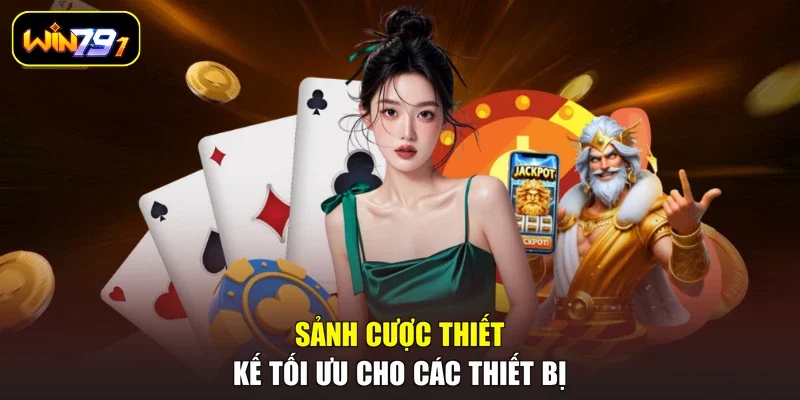 Sảnh cược thiết kế tối ưu cho các thiết bị