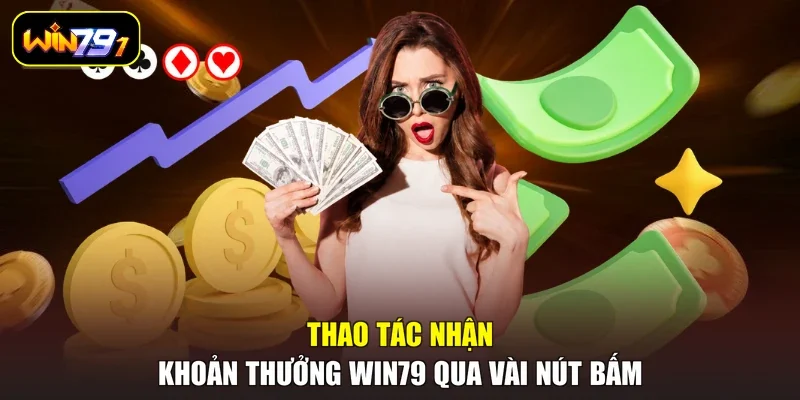 Thao tác nhận khoản thưởng Win79 qua vài nút bấm
