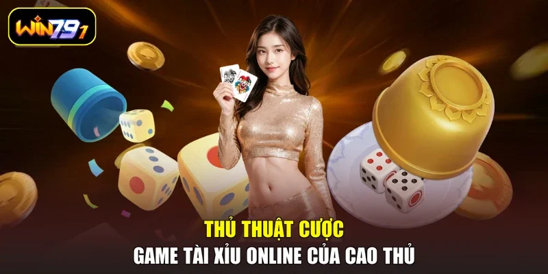 Thủ thuật cược game Tài Xỉu online của cao thủ
