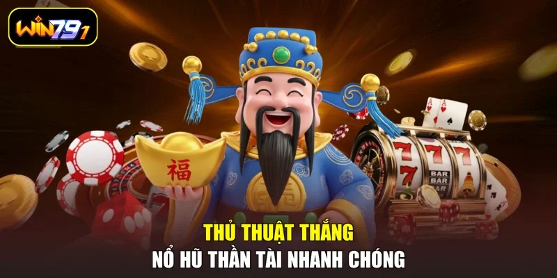 Thủ thuật thắng nổ hũ Thần Tài nhanh chóng