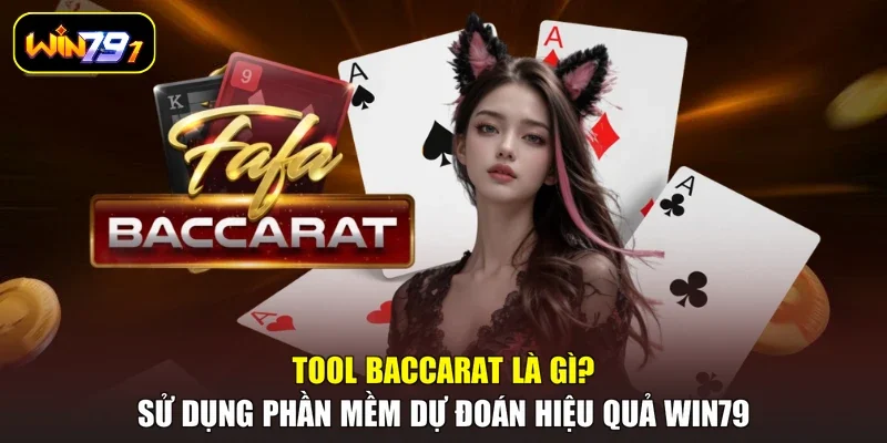 Tool Baccarat Là Gì? Sử Dụng Phần Mềm Dự Đoán Hiệu Quả WIN79