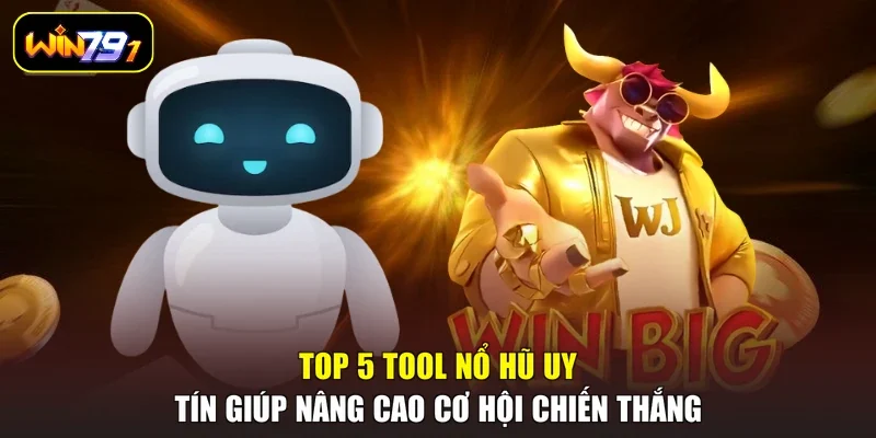 Top 5 Tool Nổ Hũ Uy Tín Giúp Nâng Cao Cơ Hội Chiến Thắng
