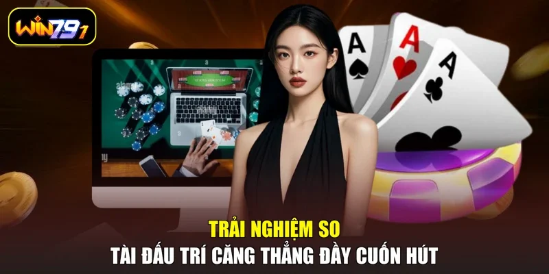 Trải nghiệm so tài đấu trí căng thẳng đầy cuốn hút