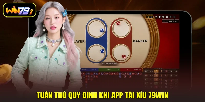 Tuân thủ quy định khi App tài xỉu 79WIN